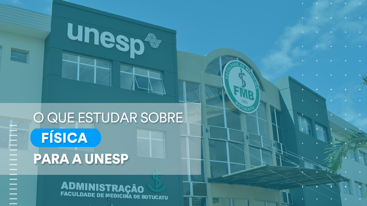 Unesp o que estudar para a prova de Física do vestibular da instituição