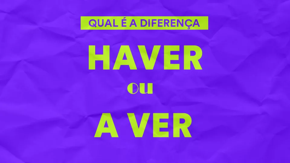 Haver ou a ver: qual é a diferença?