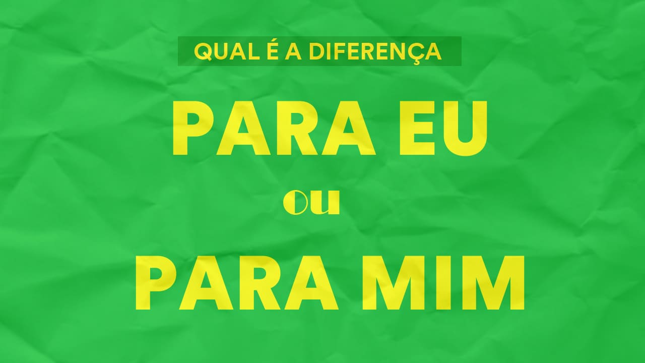 para-eu-ou-para-mim-qual-a-diferen-a