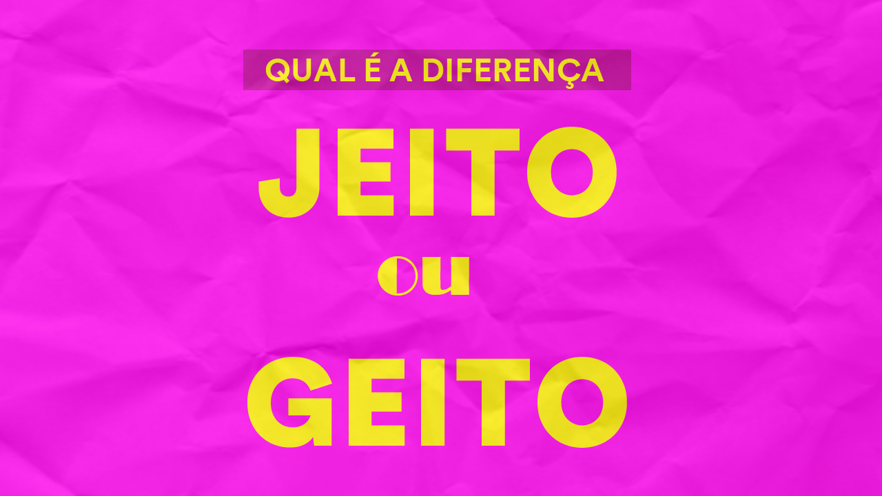 Jeito Ou Geito Qual é A Diferença 8338