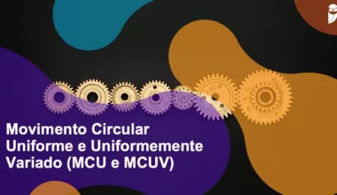 Movimento Circular Uniforme e Uniformemente Variado (MCU e MCUV)
