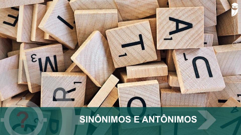 Sinônimos e Antônimos: real, contextual e mais!